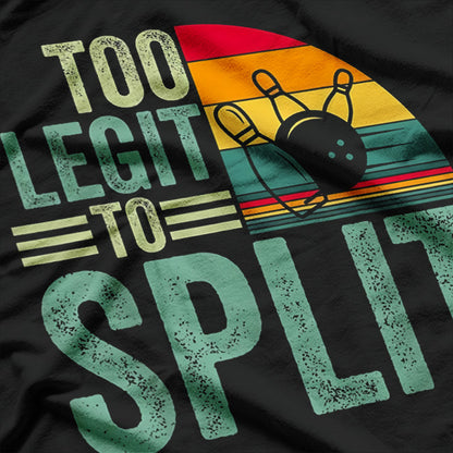 Too Legit to Split - Funny Bowling Player Bowler T-Shirt