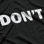 Don't Minimalist Bold Statement T-Shirt