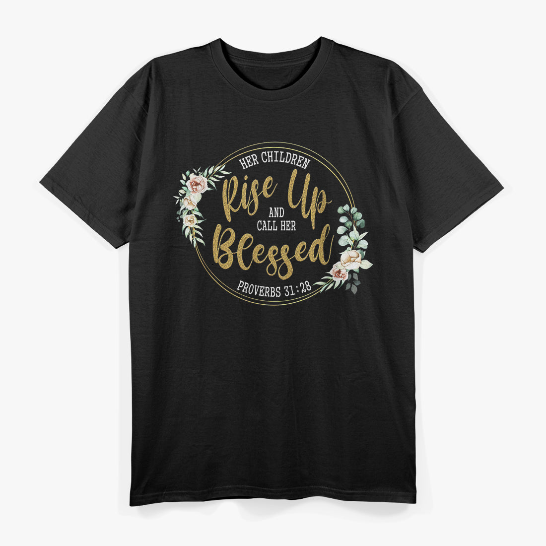 Her Children Rise Up and Call Her Blessed T-Shirt