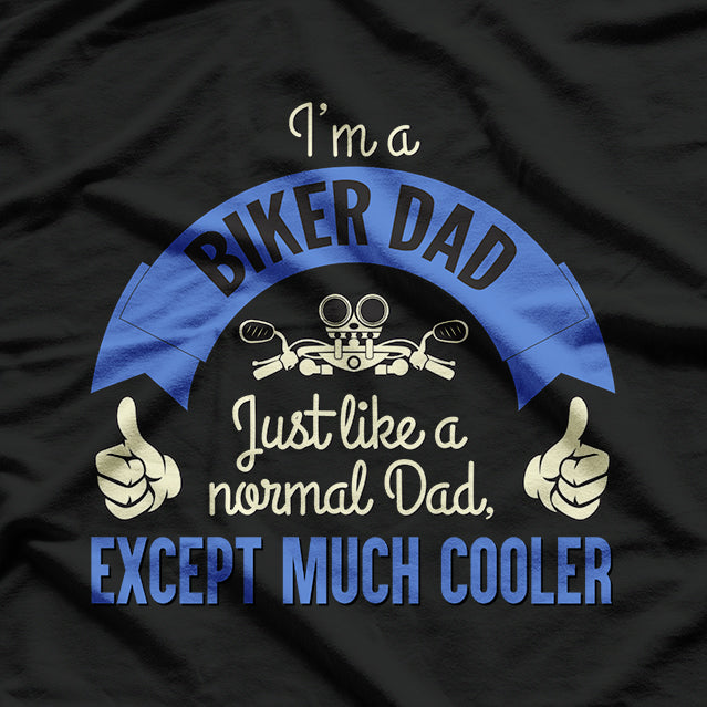 I’m a Biker Dad: Like a Regular Dad, But Cooler T-Shirt