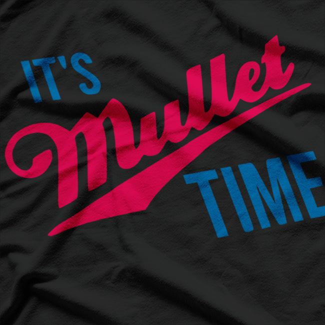 It's Mullet Time: Retro Party Vibes T-Shirt