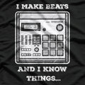 I Make Beats and I Know Things: Music Producer T-Shirt