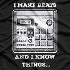 I Make Beats and I Know Things: Music Producer T-Shirt