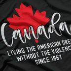 Canada: Living the American Dream Without the Violence T-Shirt