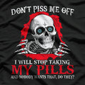Don’t Piss Me Off I Will Stop Taking My Pills Funny T-Shirt