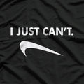 I Just Can’t T-Shirt