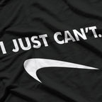 I Just Can’t T-Shirt