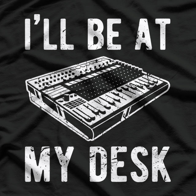 I’ll Be at My Desk: Sound Engineer Studio Life T-Shirt