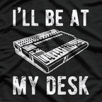 I’ll Be at My Desk: Sound Engineer Studio Life T-Shirt