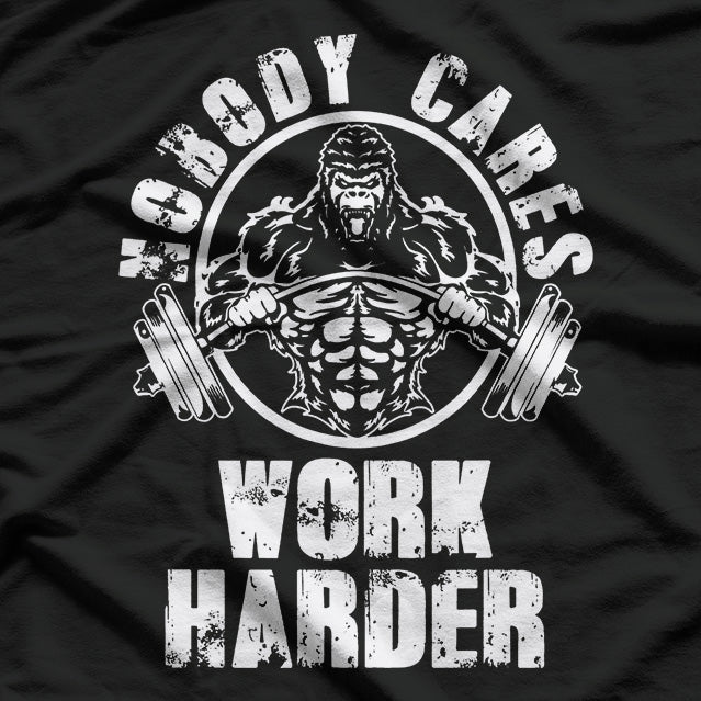 Nobody Cares - Work Harder Motivational Hustle T-Shirt