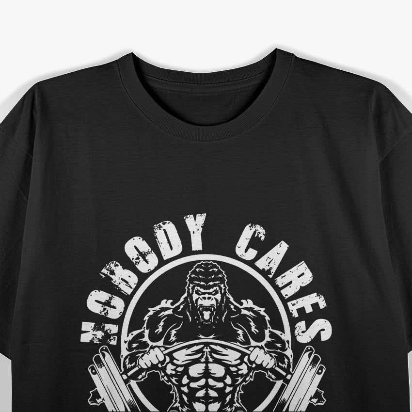 Nobody Cares - Work Harder Motivational Hustle T-Shirt