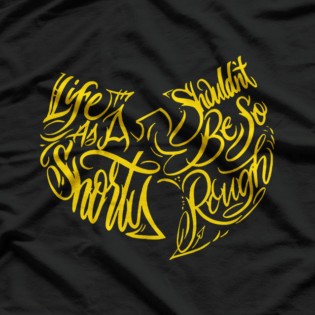 Life as a Shorty Shouldn’t Be So Rough T-Shirt