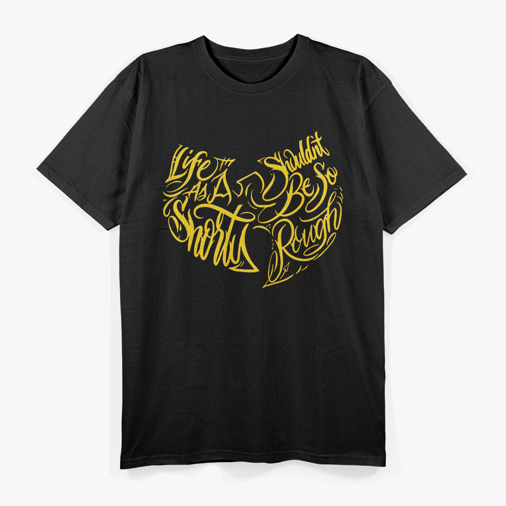 Life as a Shorty Shouldn’t Be So Rough T-Shirt