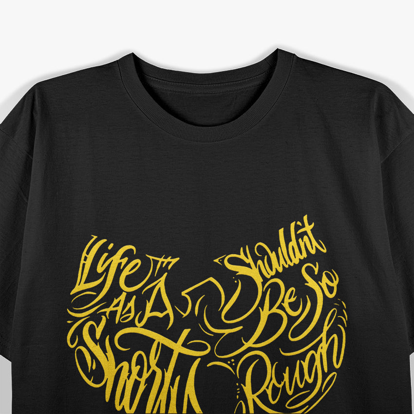 Life as a Shorty Shouldn’t Be So Rough T-Shirt