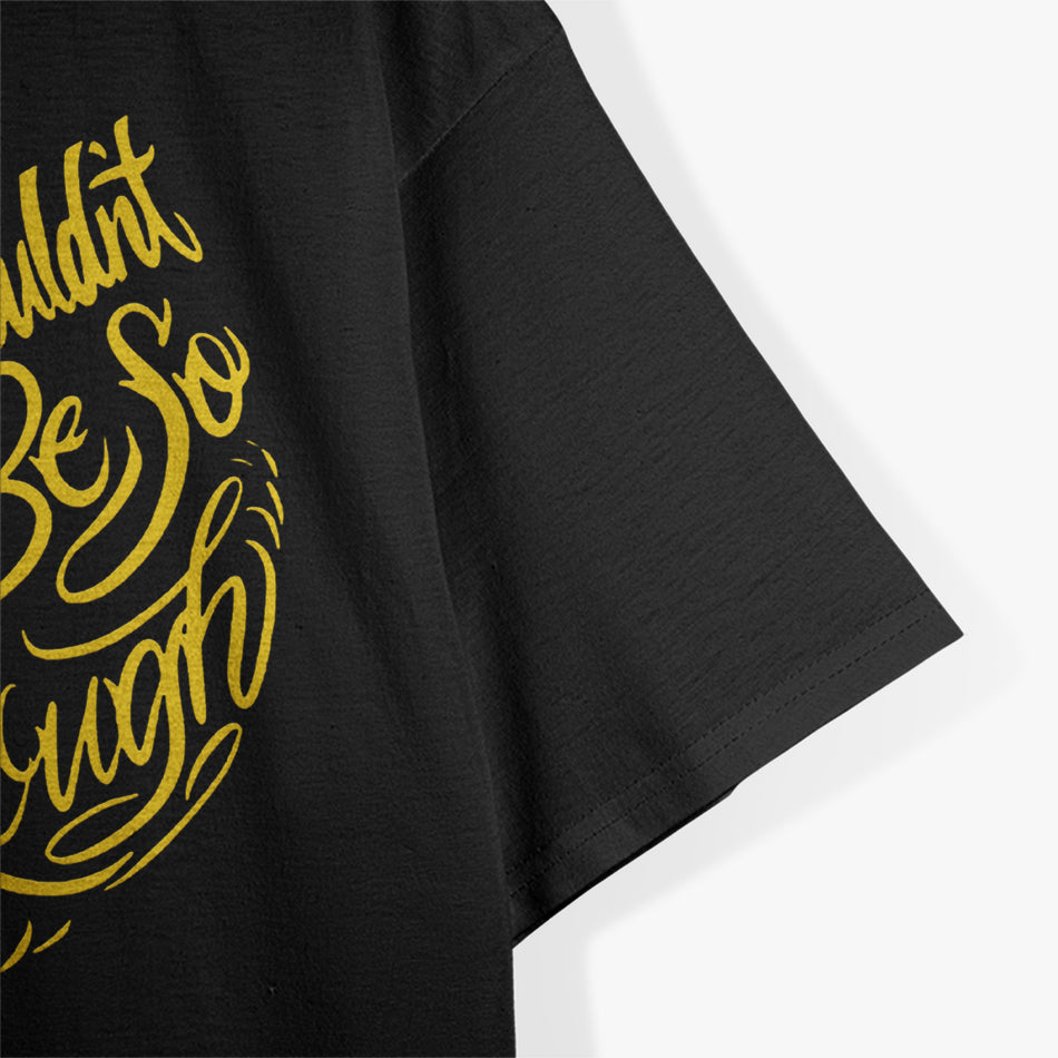 Life as a Shorty Shouldn’t Be So Rough T-Shirt