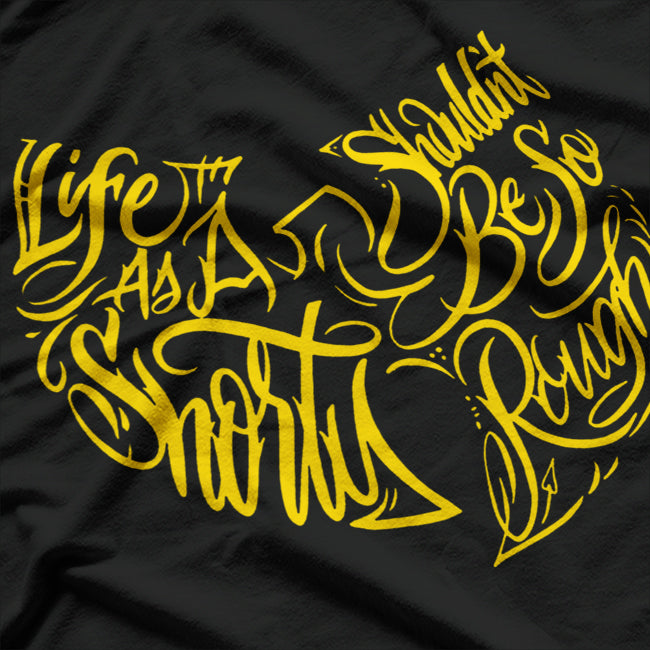 Life as a Shorty Shouldn’t Be So Rough T-Shirt