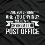 Are You Crying? There’s No Crying in the Post Office T-Shirt