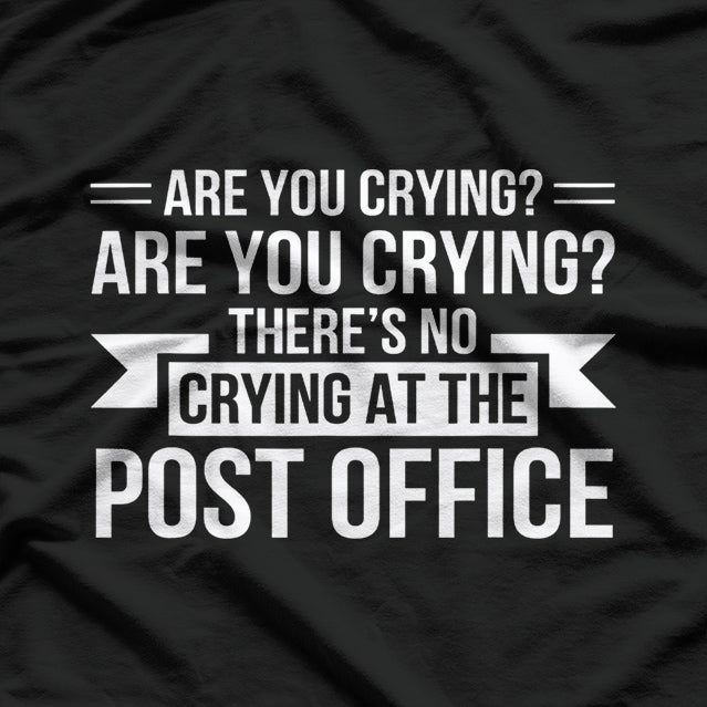 Are You Crying? There’s No Crying in the Post Office T-Shirt