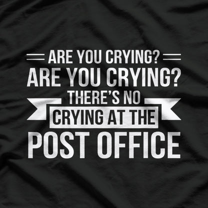 Are You Crying? There’s No Crying in the Post Office T-Shirt