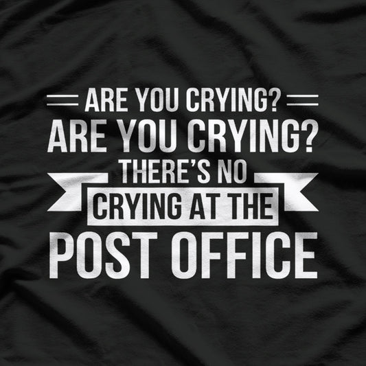 Are You Crying? There’s No Crying in the Post Office T-Shirt