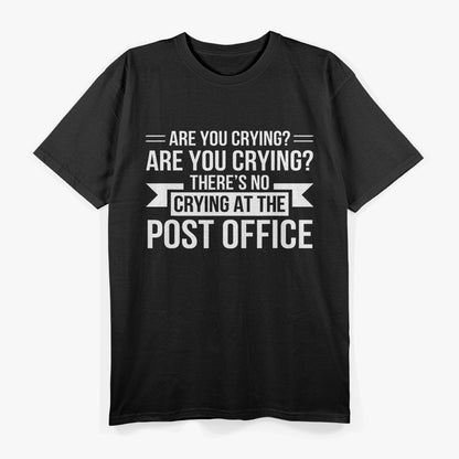 Are You Crying? There’s No Crying in the Post Office T-Shirt