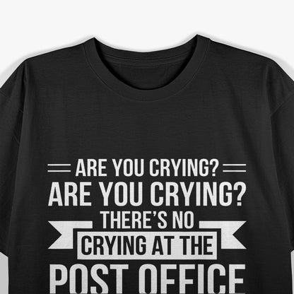 Are You Crying? There’s No Crying in the Post Office T-Shirt