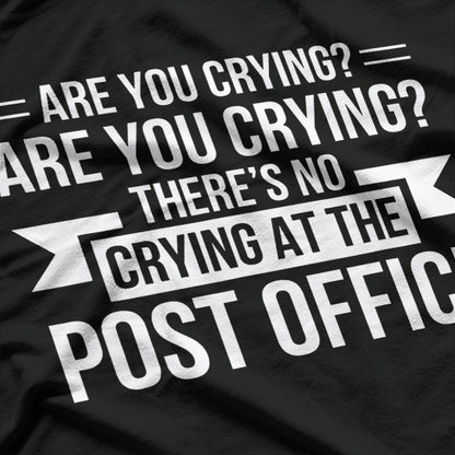 Are You Crying? There’s No Crying in the Post Office T-Shirt