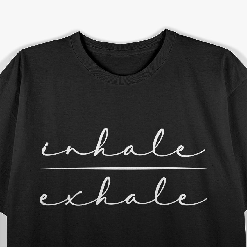 Inhale Exhale: Breathe, Relax, Repeat T-Shirt