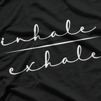 Inhale Exhale: Breathe, Relax, Repeat T-Shirt