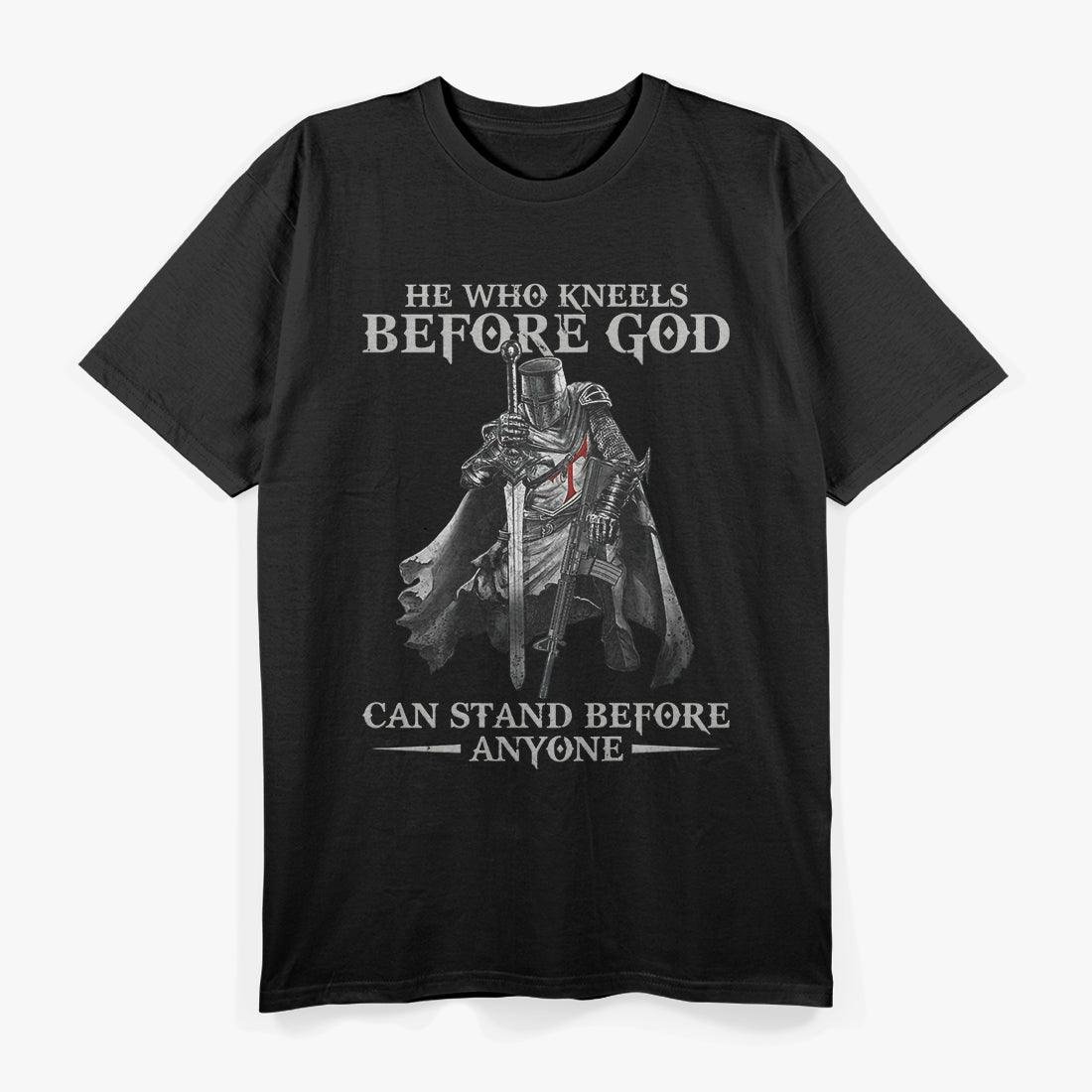 He Who Kneels Before God Can Stand Before Anyone T-Shirt