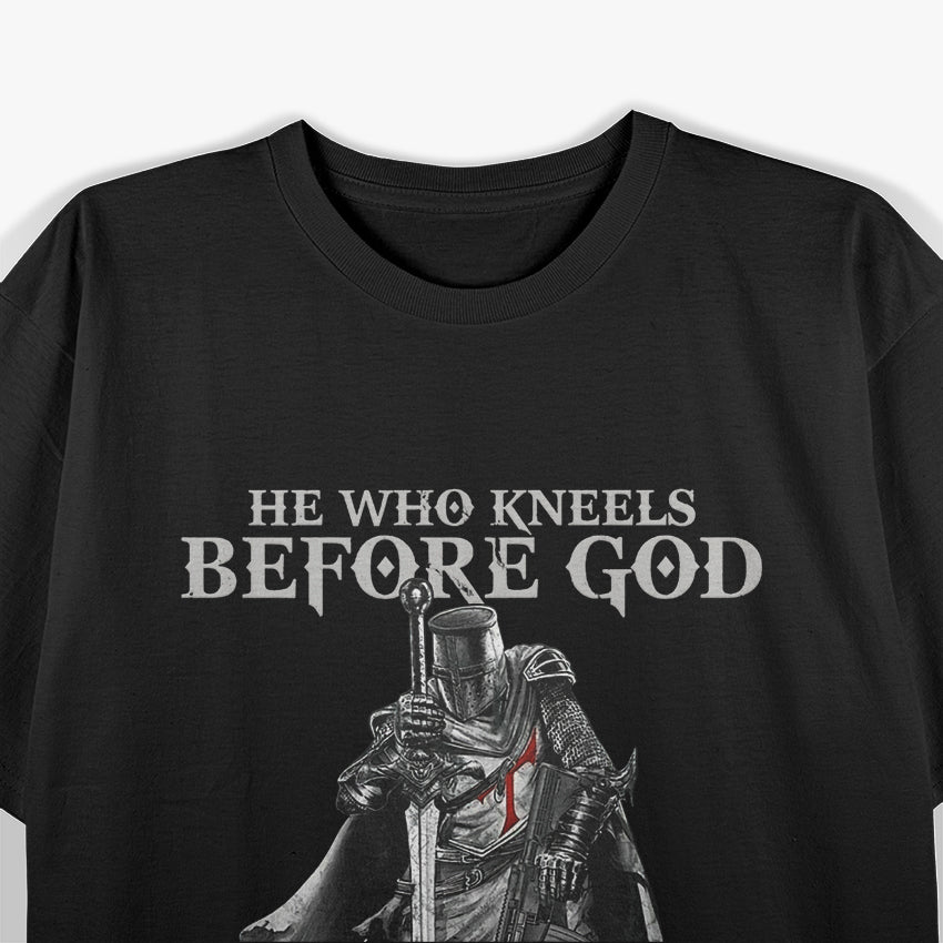 He Who Kneels Before God Can Stand Before Anyone T-Shirt