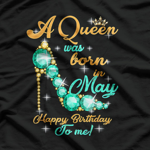 A Queen Was Born in May: Happy Birthday to Me T-Shirt