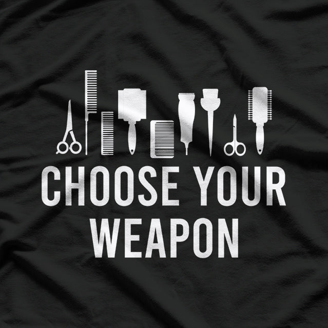 Choose Your Weapon: Hairstylist Tools T-Shirt