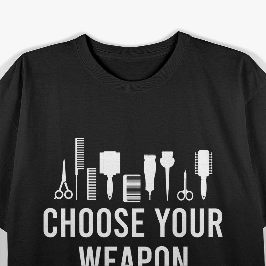 Choose Your Weapon: Hairstylist Tools T-Shirt