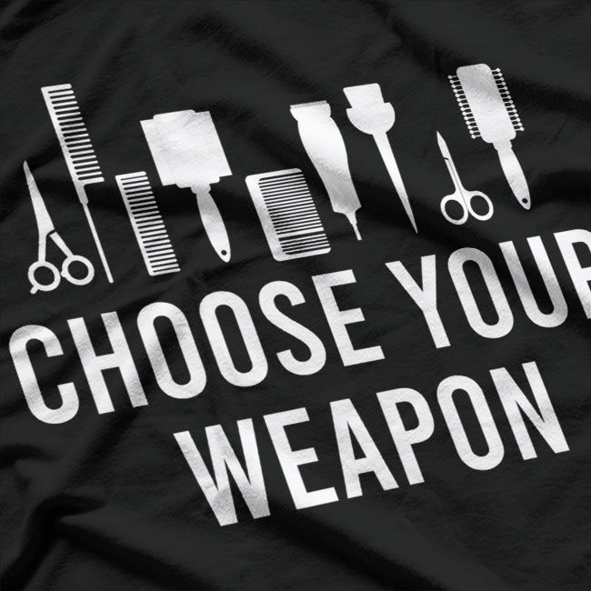 Choose Your Weapon: Hairstylist Tools T-Shirt