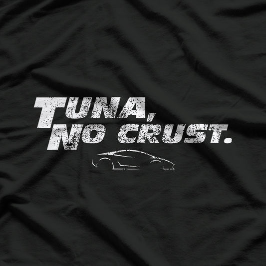 Fast Car Quote: Tuna, No Crust T-Shirt