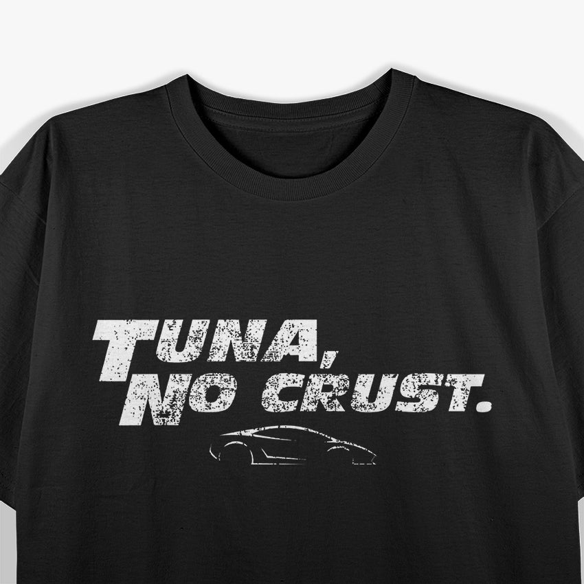 Fast Car Quote: Tuna, No Crust T-Shirt