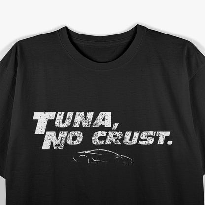 Fast Car Quote: Tuna, No Crust T-Shirt