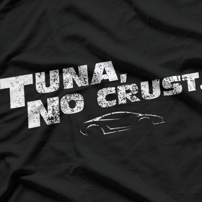 Fast Car Quote: Tuna, No Crust T-Shirt