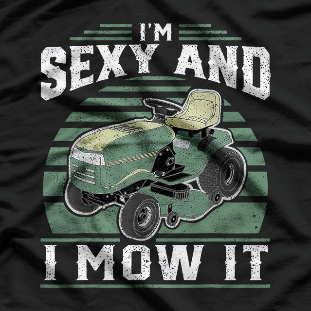I'm Sexy and I Mow It: Lawn Care Legend T-Shirt