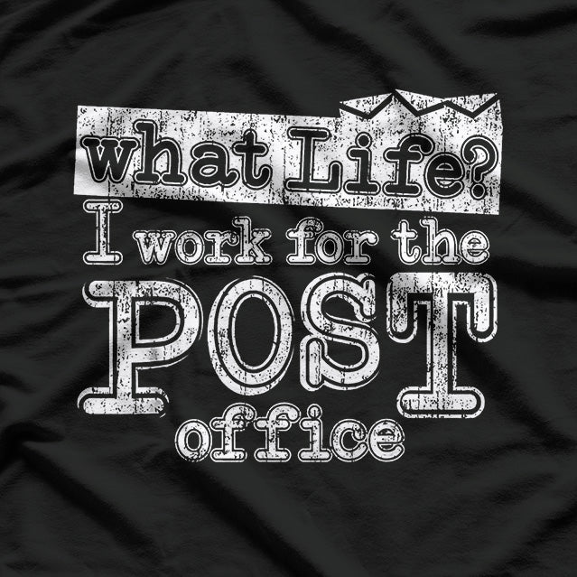 Mail Carrier Life: What’s a Weekend? T-Shirt