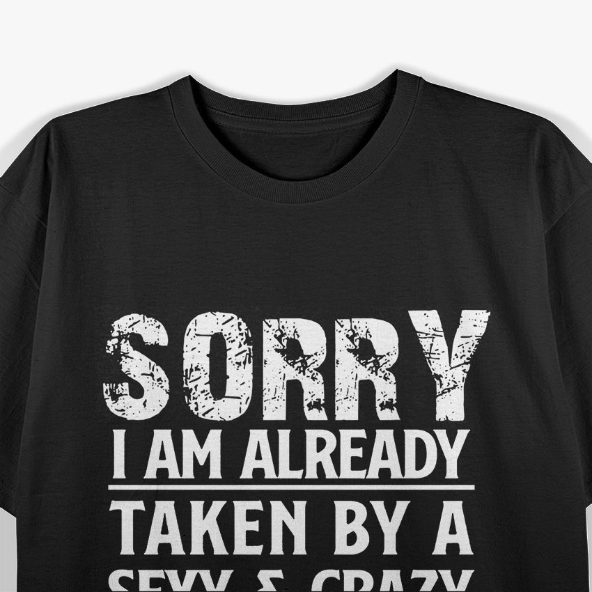 Sorry, I’m Already Taken by a Sexy and Crazy Girl T-Shirt