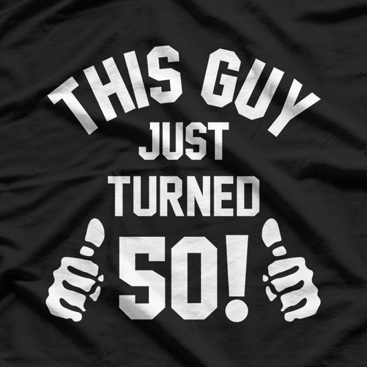 This Guy Just Turned 50 Funny Birthday Celebration T-Shirt