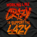 Working Like Crazy to Support the Lazy T-Shirt