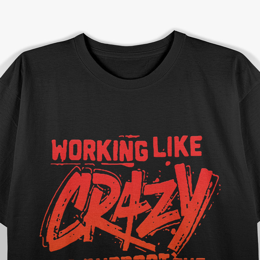 Working Like Crazy to Support the Lazy T-Shirt