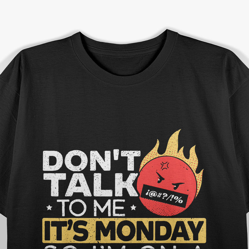 Don’t Talk to Me: It’s Monday T-Shirt