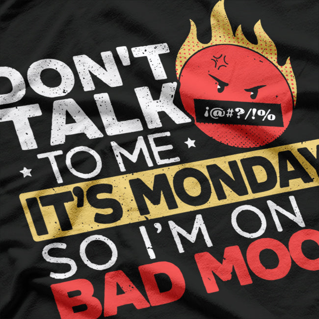 Don’t Talk to Me: It’s Monday T-Shirt