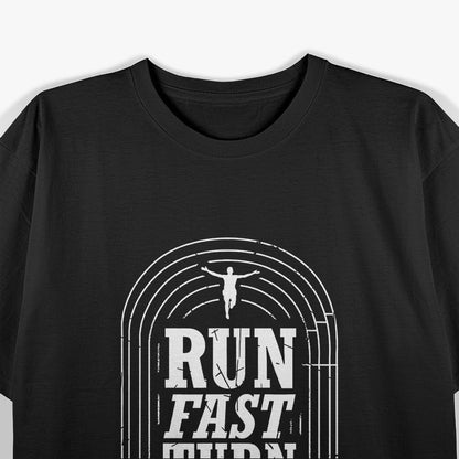 Run Fast, Turn Left T-Shirt