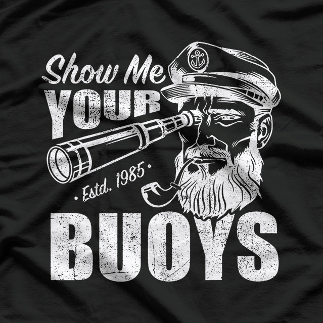 Show Me Your Buoys: Funny Nautical T-Shirt