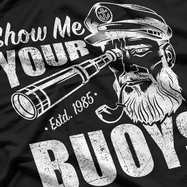 Show Me Your Buoys: Funny Nautical T-Shirt